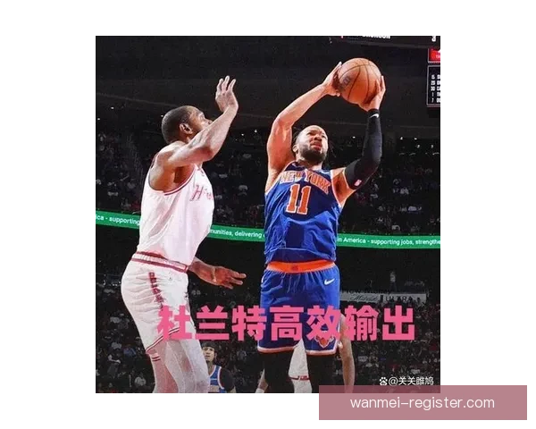 尼克斯火箭前瞻 唐斯布伦森力争双杀杜兰特欲复仇带队反弹